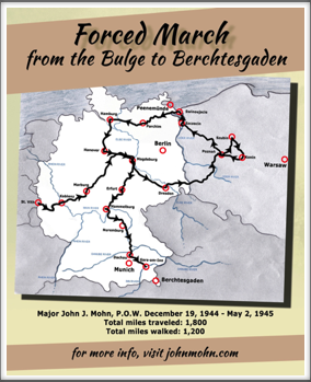 FORCED MARCH FROM THE BULGE TO BERCHTESGADEN - The story of John J. Mohn's WWII Experiences 
by 
Debra Altimus, John's daughter